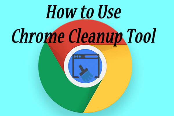 How to Use Chrome Cleanup Tool [New Tips]