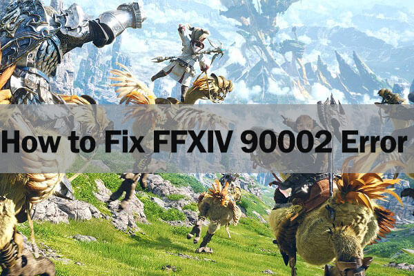 How to Fix FFXIV 90002 Error Easily and Quickly [New Update]