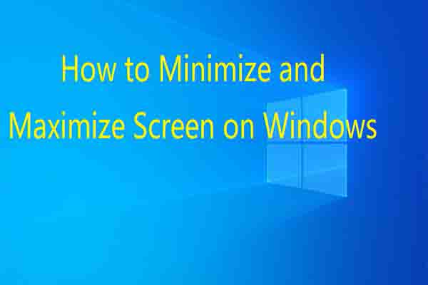 How to Minimize & Maximize Screen on Windows? Here Are Methods