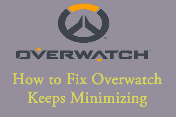Overwatch Keeps Minimizing? Here Are 5 Solutions - MiniTool Partition ...