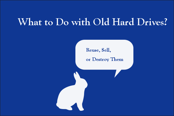 What to Do with Old Hard Drives? Reuse, Sell, or Destroy Them?