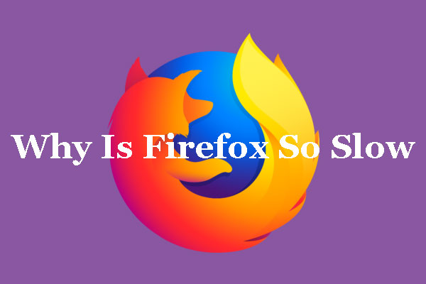 Why Is Firefox So Slow and How to Speed up It?