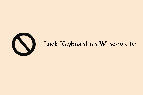 How to Lock Keyboard on Windows 10? | Here Are Three Tricks