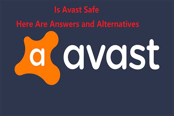 Is Avast Safe? Find the Answer and Alternatives to It Now
