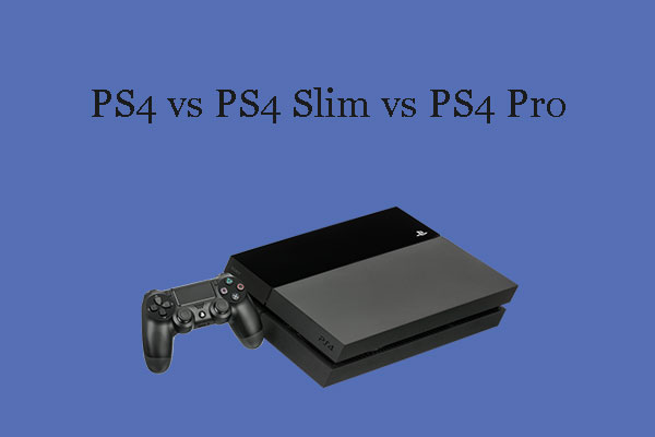 vs PS4 Slim vs PS4 Pro: Which Is the Best Model? - MiniTool Partition Wizard