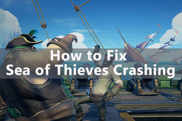 Here Is How to Fix Sea of Thieves Crashing on PC [New Update]