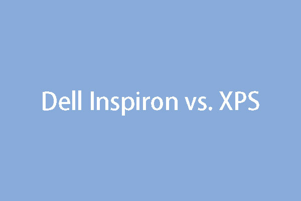 Dell Inspiron vs XPS: Which One Is Suitable for You