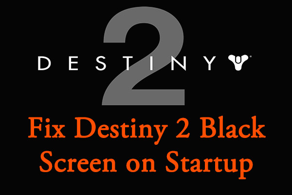 How to Fix Destiny 2 Black Screen? Here’s A Simple Guide - MiniTool ...