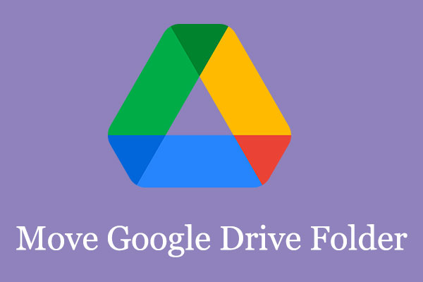 How to Move Google Drive Folder — 2 Ways - MiniTool Partition Wizard