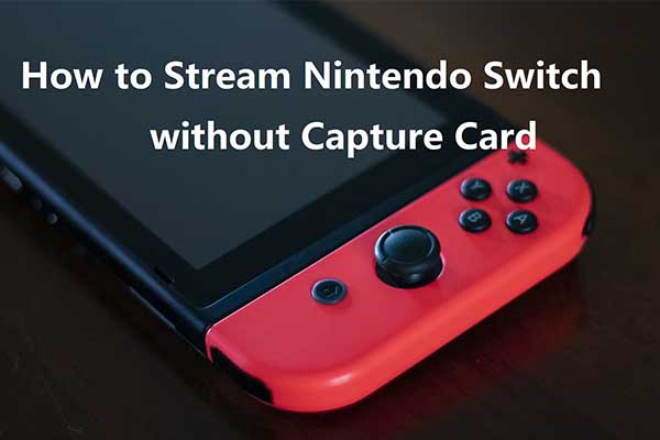 How to Stream Nintendo Switch without Capture Card? Look Here