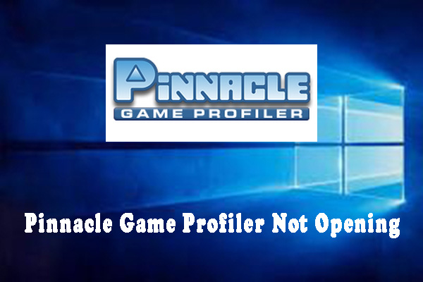 How to Fix Pinnacle Game Profiler Not Opening [Latest Update]