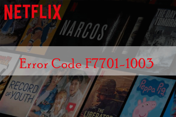 How to Solve Netflix Error Code F7701-1003? Here Are 6 Methods