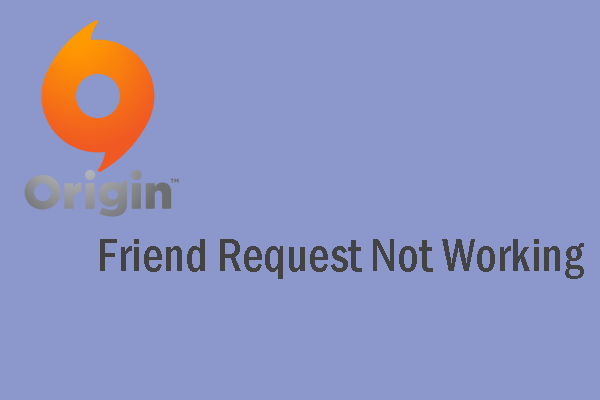 5 Ways To Fix Origin Friend Request Not Working Issue Minitool 5 Ways To Fix Origin Friend Request Not Working Issue Minitool