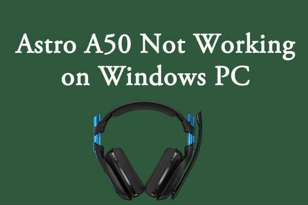 Bløde At bygge Tempel Fix Astro A50 Not Working on Windows PC [Selected Solutions] - MiniTool  Partition Wizard