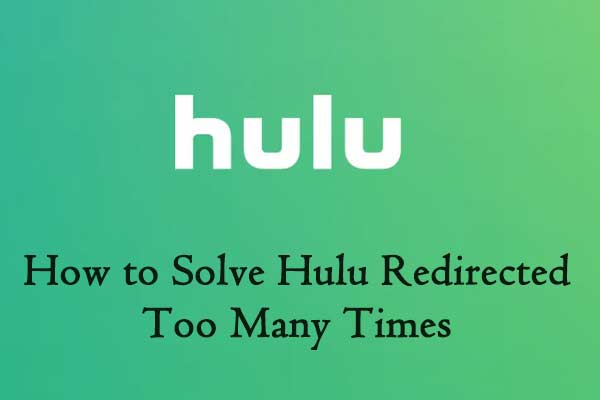 How to Solve Hulu Redirected Too Many Times - MiniTool Partition Wizard