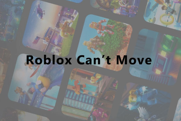 How to Solve: Roblox Can't Move (4 Solutions) - MiniTool Partition Wizard
