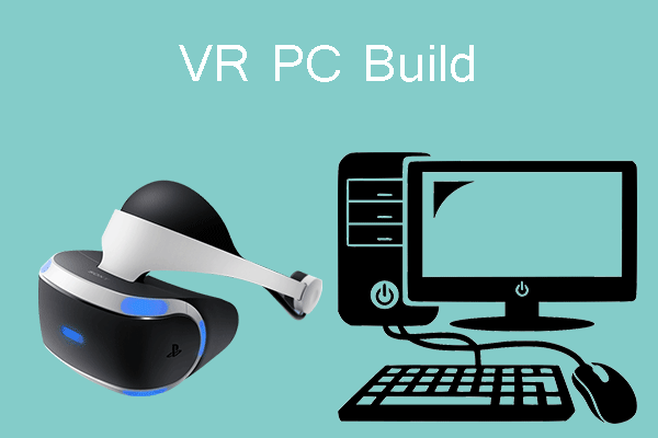 Can My PC Run VR How to Build a VR PC? - MiniTool Partition
