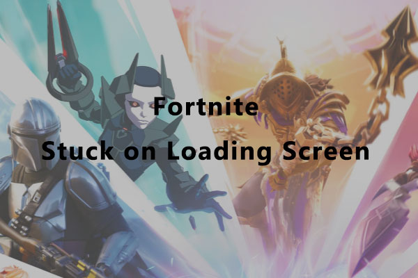 How to Solve Fortnite Stuck on Loading Screen? Here Are 3 Fixes - MiniTool  Partition Wizard