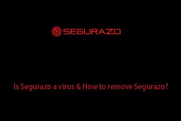 Segurazo Virus: Does It Harm Your Computer & How Remove It?