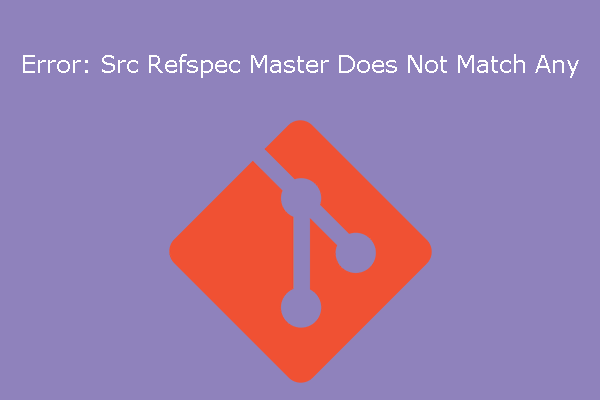 Quickly Solve Error: Src Refspec Master Does Not Match Any