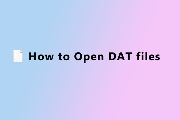 What Is a DAT File? How to Open DAT Files? Here Is the Guide - MiniTool ...