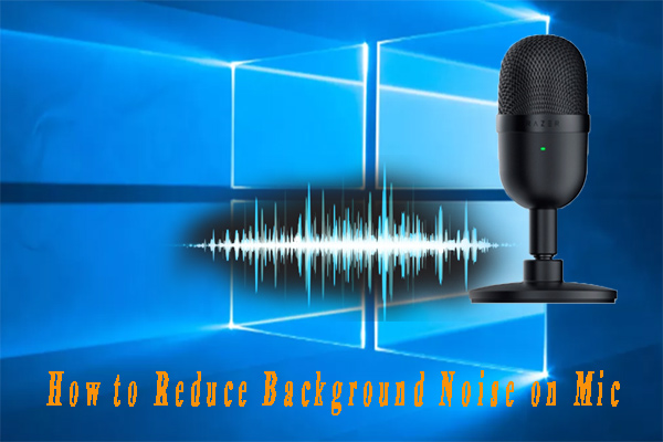 How to Reduce Background Noise on Mic [Ultimate Guide]