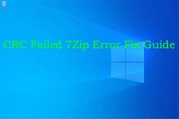 6 Possible Causes and 6 Available Fixes for CRC Failed 7Zip