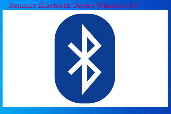 How to Rename Bluetooth Device Windows 10? Here’s the Guide