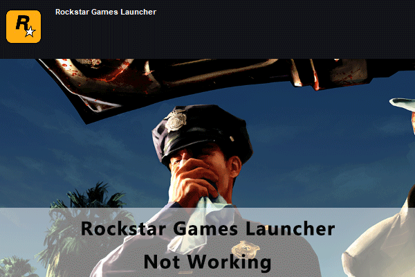 5 Solutions to Rockstar Games Launcher Not Working - MiniTool