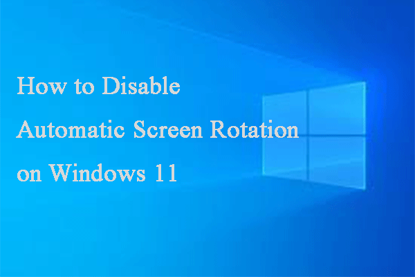How to Disable Automatic Screen Rotation on Windows 11？