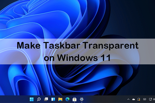 How to Make Taskbar Transparent on Windows 11? Check This Post