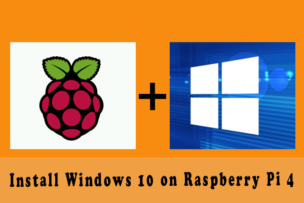 How to Install Windows 10 on Raspberry Pi 4 [Full Guide]