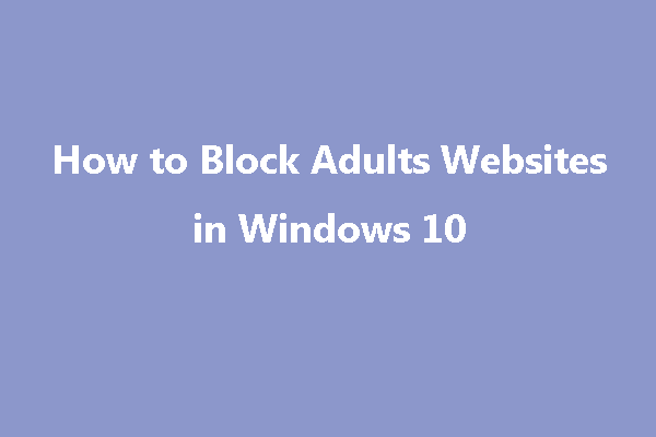 4 Ways to Block Adults Websites in Windows 10