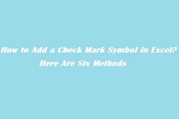 How to Add a Check Mark Symbol in Excel? Here Are Six Methods