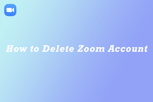 How to Delete Zoom Account? Follow This Guide with Detailed Steps