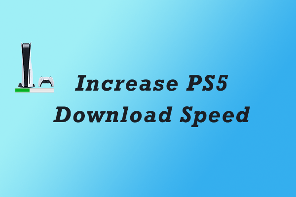 PS5 Download Slow? How to Increase PS5 Download Speed?