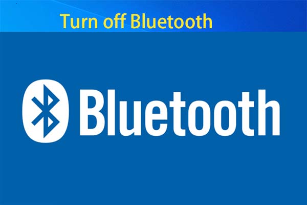 Turn off Bluetooth on Win10/11 & Fix Can’t Turn off Bluetooth