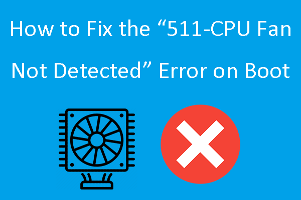 How to Fix the “511-CPU Fan Not Detected” Error on Boot