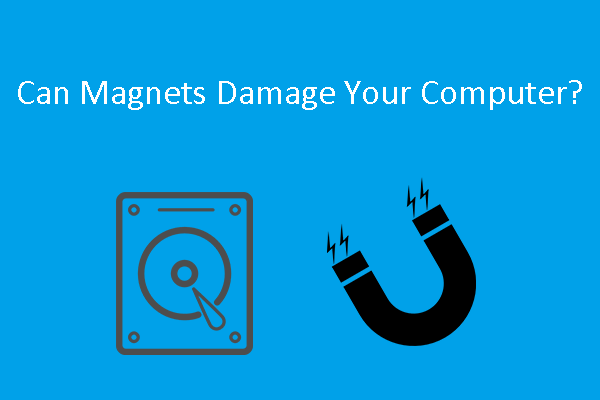 Can Magnets Damage Your Computer - Here’s the Answer - MiniTool Partition Wizard