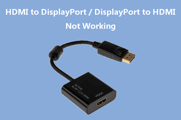 Fix HDMI to DisplayPort & DisplayPort to HDMI Working Issue - MiniTool Partition Wizard
