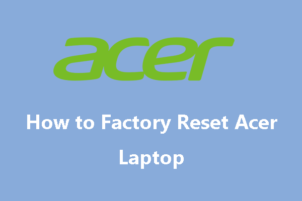 How to Factory Reset Acer Laptop Windows 7/8/10