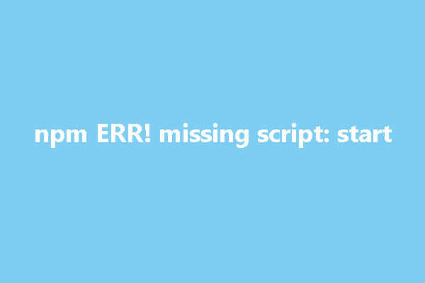 A Simple Way to Fix NPM ERR Missing Script Start
