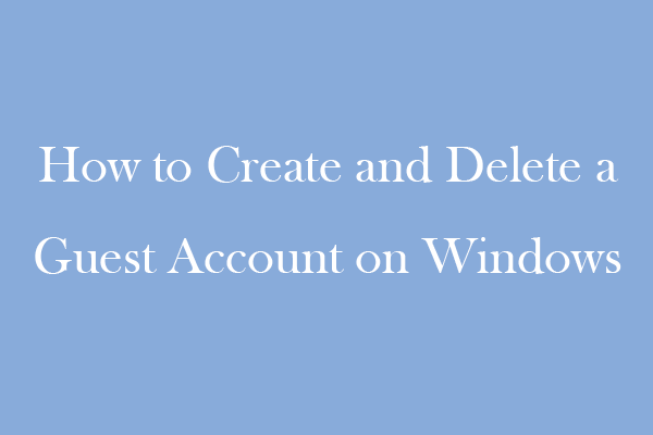 How to Create and Delete a Guest Account on Windows 11