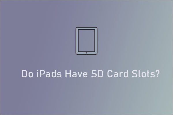 Do iPads Have SD Card Slots? How to Connect SD Cards to iPads?