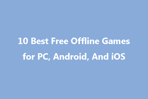 10 Best Free Offline Games for PC, Android, And iOS