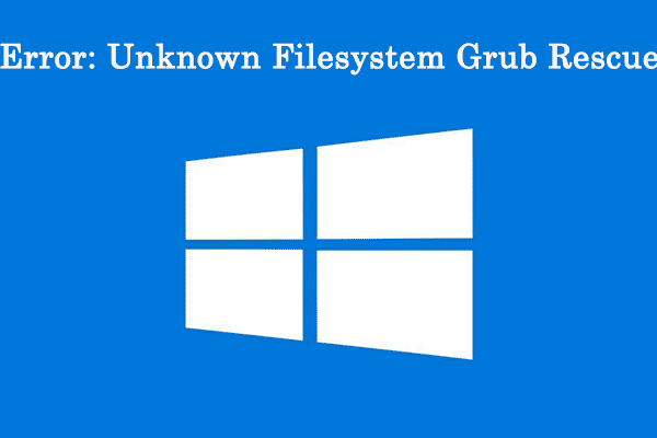 How to Fix Error: Unknown Filesystem Grub Rescue in Windows 10?