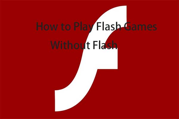 How to Play Flash Games Without Flash After 2020? [Solved]