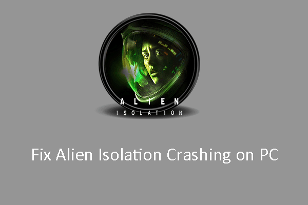 [Guide] How to Fix the Alien Isolation Crashing Issue on PC?