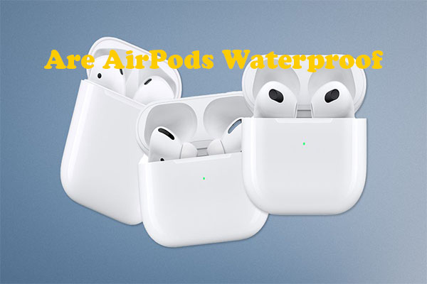 Lægge sammen en milliard timeren Are AirPods Waterproof or Water-Resistant? Here Are Answers - MiniTool  Partition Wizard
