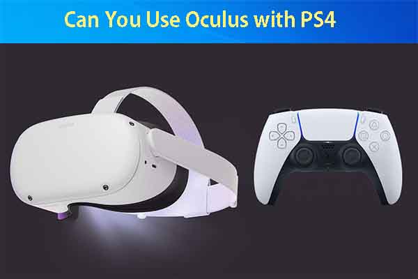 hjemmelevering betalingsmiddel Fader fage Can You Use Oculus Quest with PS4? Find the Answer from This Post -  MiniTool Partition Wizard